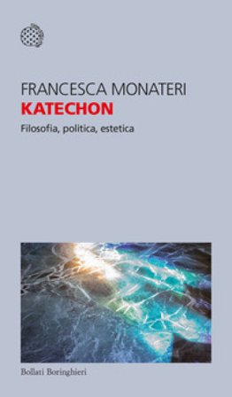Katechon. Filosofia, politica, estetica Francesca Monateri