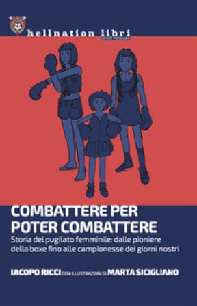 Combattere per poter combattere. Storia del pugilato femminile: dalle pioniere della boxe fino alle campionesse dei giorni nostri Iacopo Ricci