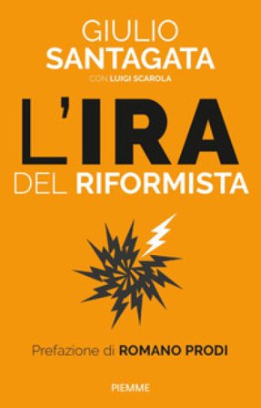 L'ira del riformista. Una politica per il futuro Giulio Santagata