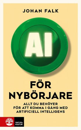 AI för nybörjare : Allt du behöver för att komma i gång med artificie, ISBN: 9789127467705