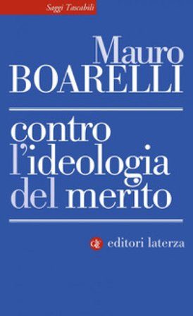 Contro l'ideologia del merito Mauro Boarelli