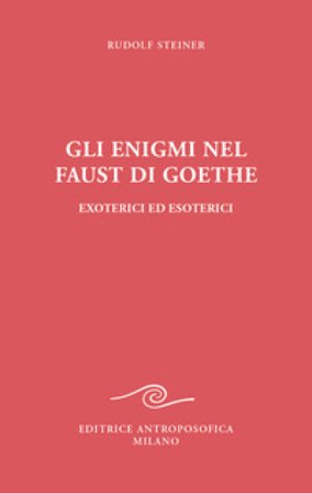 Gli enigmi nel Faust di Goethe Rudolph Steiner