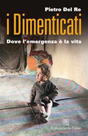 I dimenticati. Dove l'emergenza è la vita Pietro Del Re