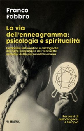 La via dell'enneagramma: psicologia e spiritualità. Un'analisi sistematica e dettagliata dei nove enneatipi e dei ventisette sottotipi della 