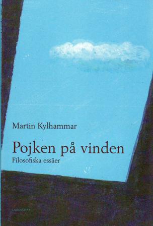 Pojken på vinden : filosofiska essäer - Bok av Martin Kylhammar - Inbunden