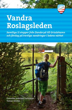 Vandra Roslagsleden : samtliga 11 etapper från Danderyd till Grisslehamn och förslag på trevliga vandringar i ledens närhet - Bok av Gunnika Isaksson-