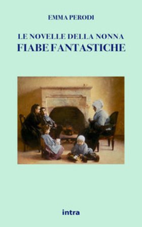 Le novelle della nonna. Fiabe fantastiche Emma Perodi
