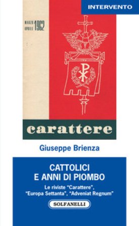Cattolici e anni di piombo. Le riviste «Carattere», «Europa Settanta», «Adveniat Regnum» Giuseppe Brienza