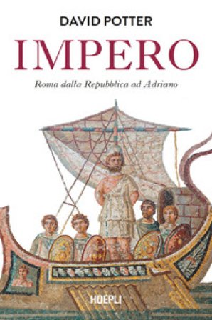 Impero. Roma dalla Repubblica ad Adriano David Potter