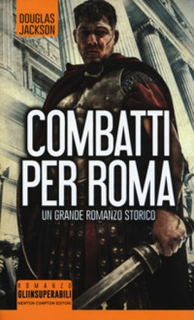 Combatti per Roma Douglas Jackson