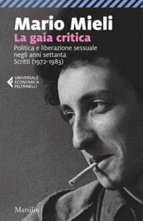 La gaia critica. Politica e liberazione sessuale negli anni Settanta. Scritti (1972-1983) Mario Mieli