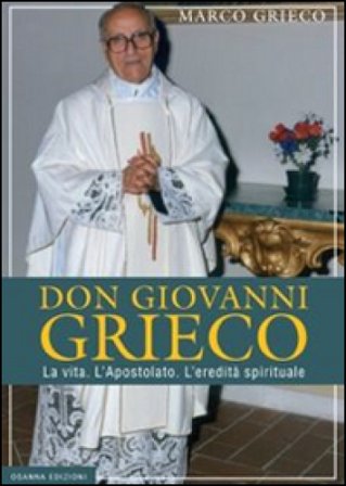 Don Giovanni Grieco. La vita. L'apostolato. L'eredità spirituale Marco Grieco