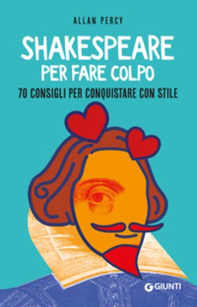 Shakespeare per fare colpo. 70 consigli per conquistare con stile ALLAN PERCY