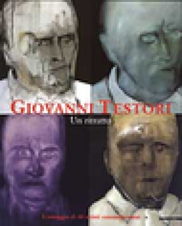 Giovanni Testori. Un ritratto. L'omaggio di 40 artisti contemporanei. Catalogo della mostra (Perego di Legnano, 10 maggio-29 giugno 2003). Ediz. 