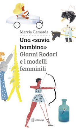 Una «savia bambina». Gianni Rodari e i modelli femminili Marzia Camarda