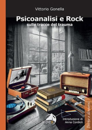 Psicoanalisi e rock sulle tracce del trauma Vittorio Gonella