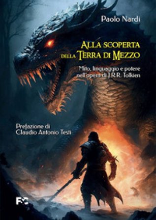Alla scoperta della Terra di Mezzo. Mito, linguaggio e potere nell'opera di J.R.R. Tolkien Paolo Nardi