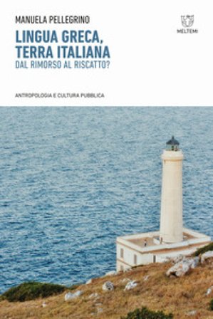 Lingua greca, terra italiana. Dal rimorso al riscatto? Manuela Pellegrino