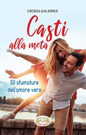 Casti alla meta. 50 sfumature dell'amore vero Cecilia Galatolo