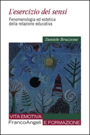 L'esercizio dei sensi. Fenomenologia ed estetica della relazione educativa Daniele Bruzzone