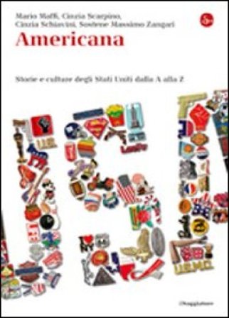 Americana. Storie e culture degli Stati Uniti dalla A alla Z Mario Maffi