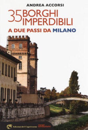 35 borghi imperdibili a due passi da Milano Andrea Accorsi