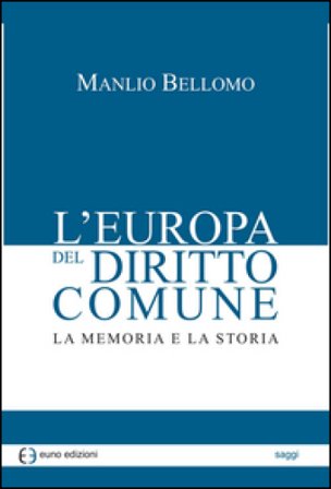 L'Europa del diritto comune. La memoria e la storia Manlio Bellomo