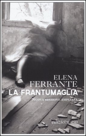 La frantumaglia. In appendice Carte 1991-2003. Tessere 2003-2007. Lettere 2011-2016. Ediz. ampliata Elena Ferrante
