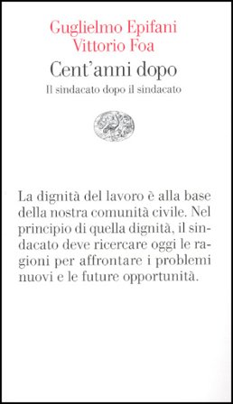 Cent'anni dopo. Il sindacato dopo il sindacato Guglielmo Epifani