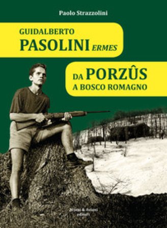 Guidalberto Pasolini Ermes. Da Porzûs a Bosco Romagno Paolo Strazzolini