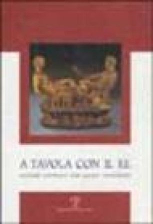 A tavola con il re. Sapori antichi per gusti moderni NA