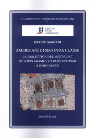 Americani di seconda classe. La dialettica del melting pot in Louis Adamic, Carlos Bulosan e John Fante Enrico Mariani