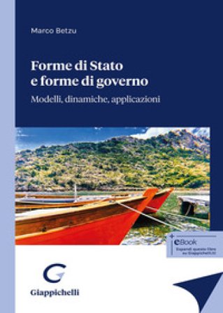 Forme di Stato e forme di governo. Modelli, dinamiche, applicazioni Marco Betzu