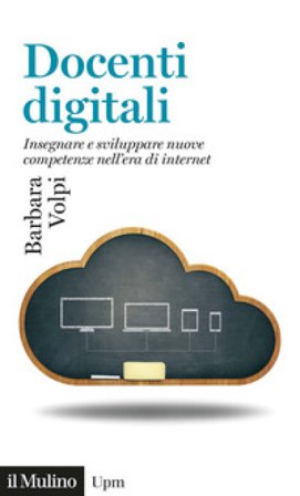 Docenti digitali. Insegnare e sviluppare nuove competenze nell'era di Internet Barbara Volpi
