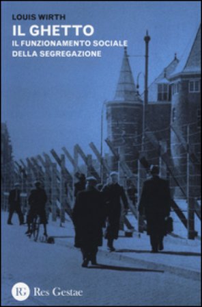 Il ghetto. Il funzionamento sociale e psicologico della segregazione Louis Wirth