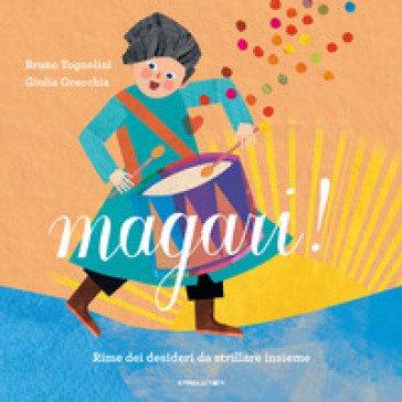 Magari! Rime dei desideri da strillare insieme. Ediz. a colori Bruno Tognolini