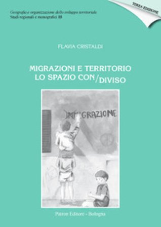 Migrazioni e territorio. Lo spazio con/diviso Flavia Cristaldi