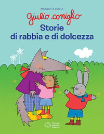 Giulio Coniglio. Storie di rabbia e dolcezza. Ediz. a colori Nicoletta Costa