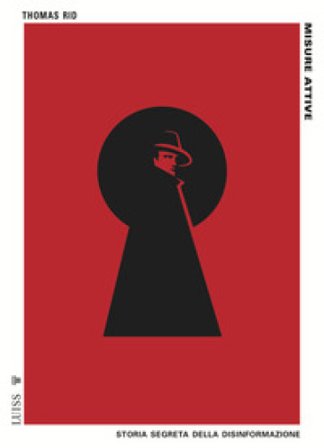 Misure attive. Storia segreta della disinformazione Thomas Rid