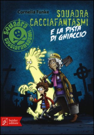 Squadra cacciafantasmi e la pista di ghiaccio Cornelia Funke