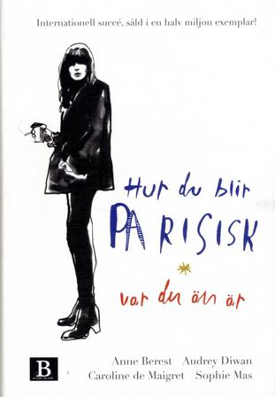 Hur du blir parisisk var du än är : kärlek, stil och dåliga vanor - Bok av Sophie Mas, Audrey Diwan, m.fl. - Danskt band
