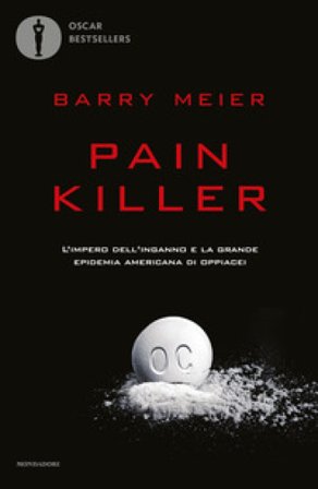 Pain killer. L'impero dell'inganno e la grande epidemia americana di oppiacei Barry Meier