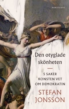 Den otyglade skönheten : 5 saker konsten vet om demokratin, ISBN: 9789113122113