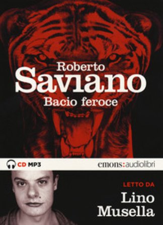 Bacio feroce letto da Lino Musella. Audiolibro. CD Audio formato MP3. Ediz. integrale Roberto Saviano