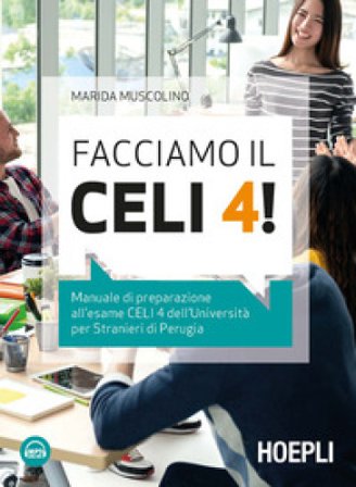 Facciamo il CELI 4! Manuale di preparazione all'esame CELI 4 dell'Università per stranieri di Perugia. Con File audio per il download Marida Muscolino