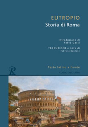Storia di Roma. Testo latino a fronte Eutropio