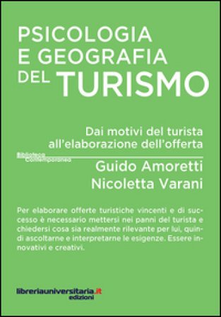 Psicologia e geografia del turismo. Dai motivi del turista all'elaborazione dell'offerta Guido Amoretti