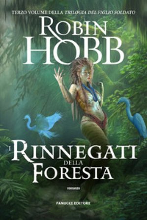 I rinnegati della foresta. Trilogia del figlio soldato. Vol. 3 Robin Hobb