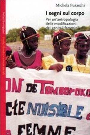 I segni sul corpo. Per un'antropologia delle modificazioni dei genitali femminili Michela Fusaschi