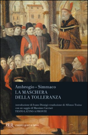 La maschera della tolleranza. Epistole 17 e 18. Terza relazione. Testo latino a fronte Ambrogio (Sant')